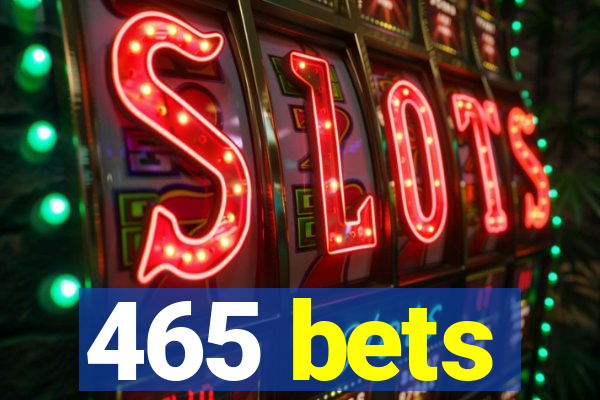 465 bets